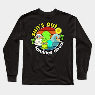 Sun's out families about Long Sleeve T-Shirt